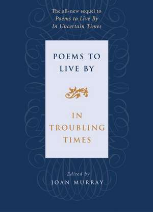 Poems to Live by: In Troubling Times de Joan Murray