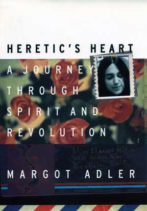 Heretic's Heart: A Journey Through Spirit & Revolution de Margot Adler