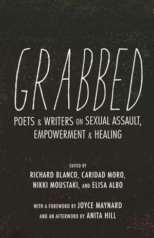 Grabbed: Poets & Writers on Sexual Assault, Empowerment & Healing de Richard Blanco