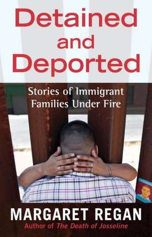 Detained and Deported de Margaret Regan