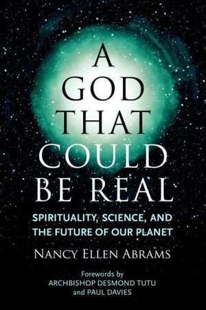 A God That Could Be Real: Spirituality, Science, and the Future of Our Planet de Nancy Abrams