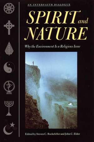 Spirit and Nature: Why the Environment Is a Religious Issue--An Interfaith Dialogue de Steven C. Rockefeller