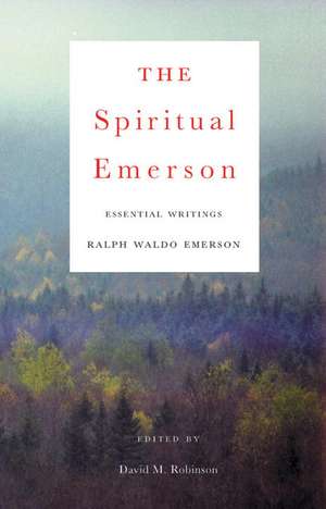 The Spiritual Emerson: Essential Writings de Ralph Waldo Emerson