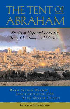 Tent of Abraham: Stories of Hope and Peace for Jews, Christians, and Muslims de Joan Chittister