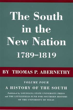 The South in the New Nation, 1789--1819: A History of the South de Thomas P. Abernethy