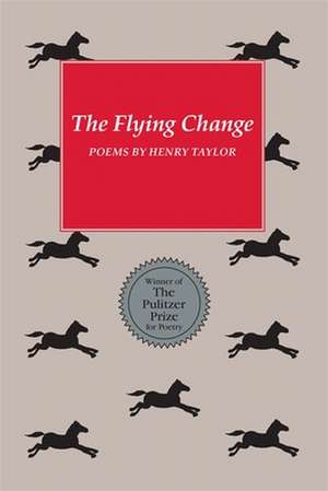 Flying Change: Poems de Henry Taylor