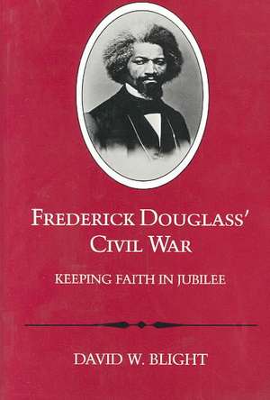 Frederick Douglass' Civil War: Keeping Faith in Jubilee de David W. Bright