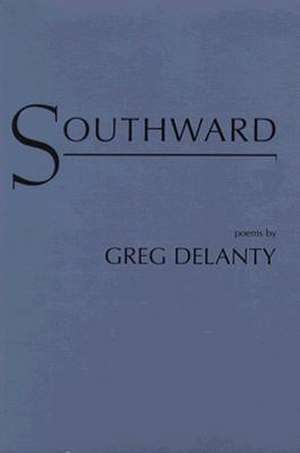 Southward: Poems de Greg Delanty