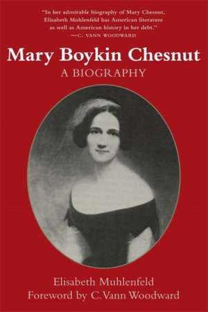 Mary Boykin Chesnut: A Biography de Elisabeth Muhlenfeld