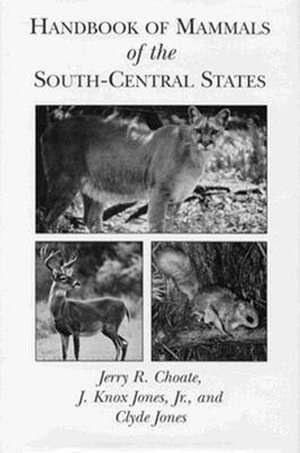 Handbook of Mammals of the South-Central States de Jerry R. Choate