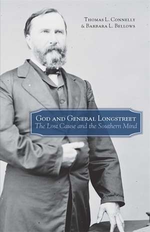 God and General Longstreet: The Lost Cause and the Southern Mind de Thomas L. Connelly