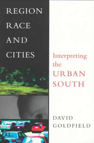 Region, Race and Cities: Interpreting the Urban South de David R. Goldfield