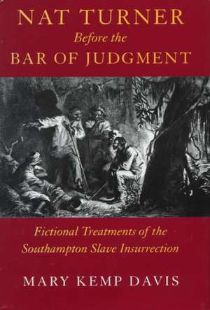 Nat Turner Before the Bar of Judgement: Fictional Treatments of the Southampton Slave Insurrection de Mary Kemp Davis