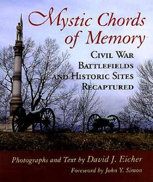 Mystic Chords of Memory: Civil War Battlefields and Historic Sites Recaptured de David J. Eicher