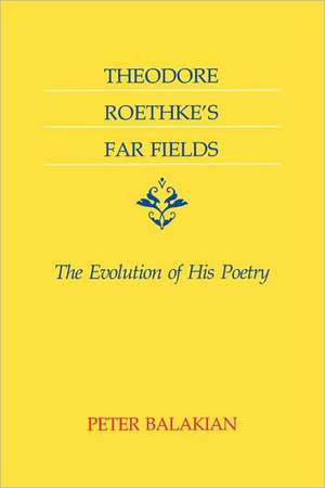 Theodore Roethke's Far Fields de Peter Balakian