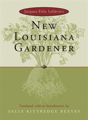 Jacques-Felix Lelievre's New Louisiana Gardender de Sally Kittredge Reeves