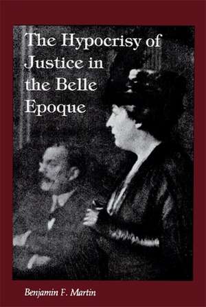 The Hypocrisy of Justice in the Belle Epoque de Benjamin F. Martin