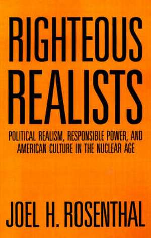 Righteous Realists de Joel H. Rosenthal