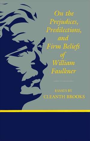 On the Prejudices, Predilections, and Firm Beliefs of William Faulkner de Cleanth Brooks