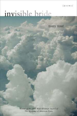 Invisible Bride: Poems de Tony Tost