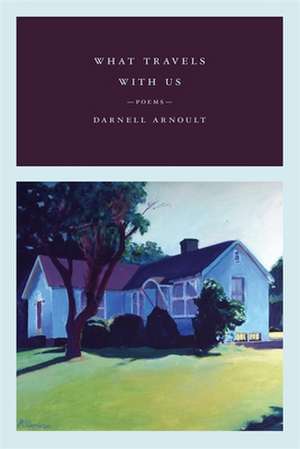 What Travels with Us de Darnell Arnoult