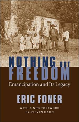 Nothing But Freedom: Emancipation and Its Legacy de Eric Foner