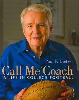 Call Me Coach: A Life in College Football de Paul Dietzel