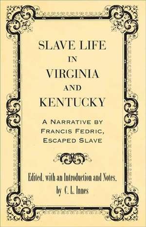 Slave Life in Virginia and Kentucky de Francis Frederick