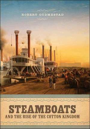 Steamboats and the Rise of the Cotton Kingdom de Robert H. Gudmestad