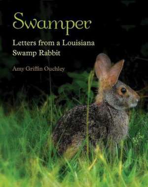 Swamper: Letters from a Louisiana Swamp Rabbit de Amy Griffin Ouchley