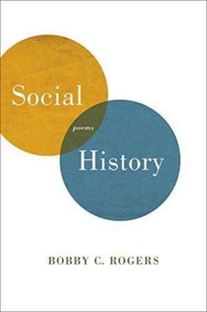 Social History: Poems de Bobby C. Rogers