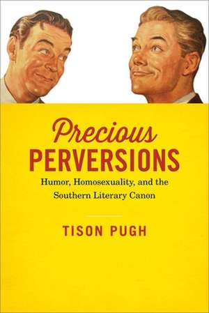 Precious Perversions: Humor, Homosexuality, and the Southern Literary Canon de Tison Pugh