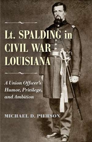 Lt. Spalding in Civil War Louisiana de Michael D. Pierson