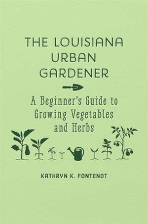 The Louisiana Urban Gardener de Kathryn K. Fontenot