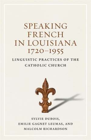 Speaking French in Louisiana, 1720-1955 de Sylvie Dubois