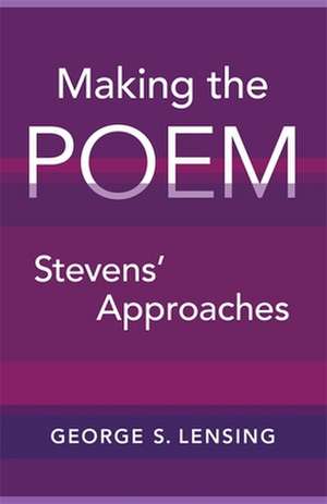 Making the Poem de George S. Lensing