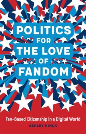 Politics for the Love of Fandom de Ashley Hinck