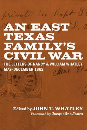 An East Texas Family's Civil War de John T Whatley