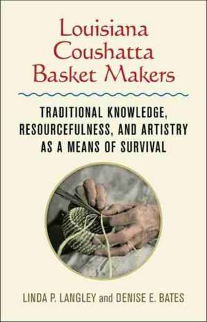 Louisiana Coushatta Basket Makers de Linda P. Langley