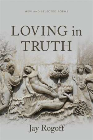 Loving in Truth de Jay Rogoff