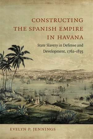 Constructing the Spanish Empire in Havana de Evelyn Jennings