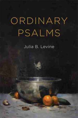 Ordinary Psalms de Julia B Levine