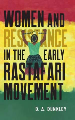 Women and Resistance in the Early Rastafari Movement de Daive Dunkley