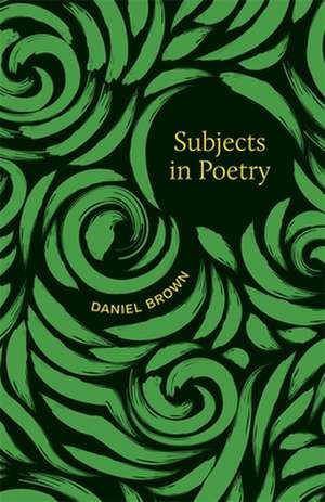 Subjects in Poetry de Daniel Brown