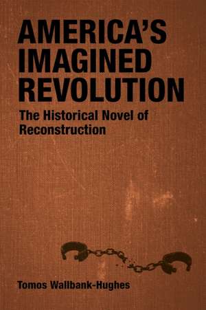 America's Imagined Revolution de Tomos Wallbank-Hughes