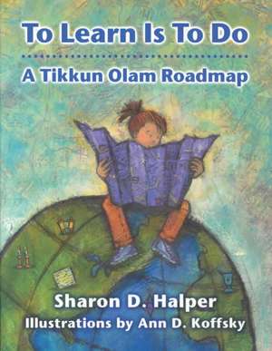 To Learn Is to Do: A Tikkun Olam Roadmap de Behrman House