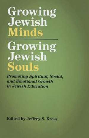 Growing Jewish Minds, Growing Jewish Souls de Behrman House