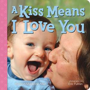 A Kiss Means I Love You de Kathryn Madeline Allen