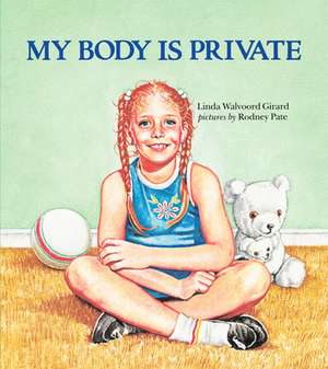 My Body Is Private de Linda Walvoord Girard