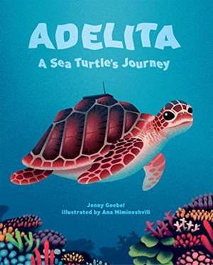 Adelita, a Sea Turtle's Journey de Jenny Goebel